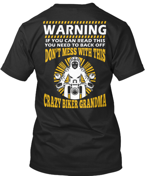 Warning If You Can Read This You Need To Back Off Don't Mess With This Crazy Biker Grandma Black T-Shirt Back