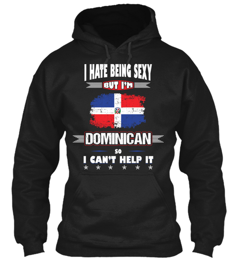 I Hate Being Sexy But I'm Dominican So I Can't Help It Black Camiseta Front