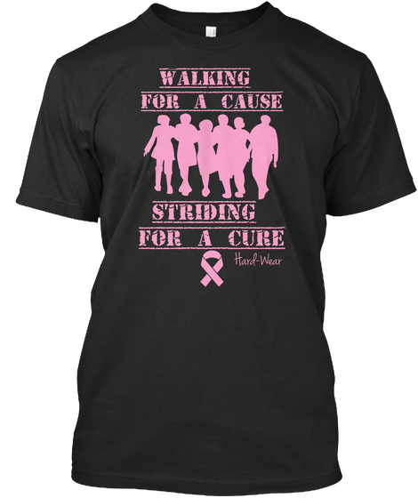 Walking For A Cause Striding For A Cure Hard Wear Black Maglietta Front