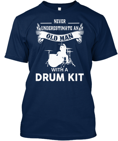 Never Underestimate An Old Man With A Drum Kit Navy T-Shirt Front