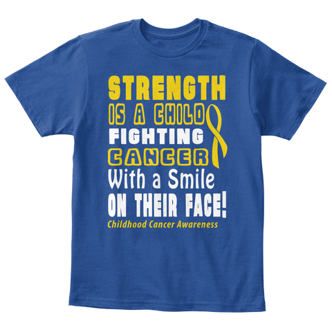 Strength Is A Child Fighting Cancer With A Smile On Their Face! Childhood Cancer Awareness Deep Royal  T-Shirt Front