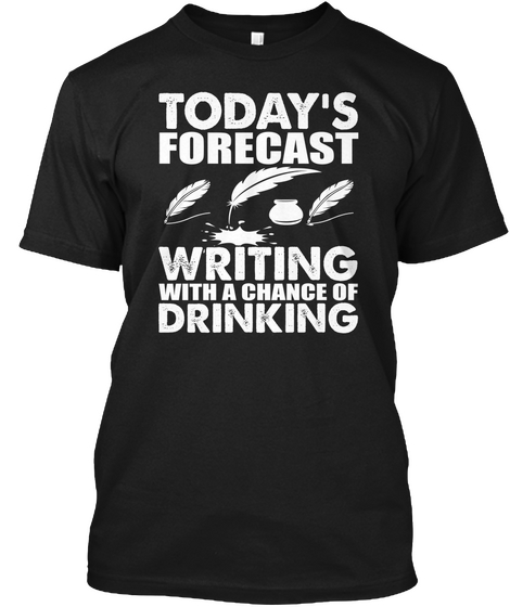 Today S Forecast Writing With A Chance Of Drinking Black áo T-Shirt Front