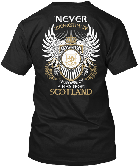 Never Underestimate The Power Of A Man From Scotland Black T-Shirt Back