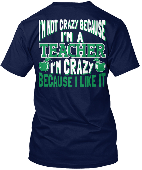 I'm Not Crazy Because I'm Crazy Because I Like It  Navy T-Shirt Back
