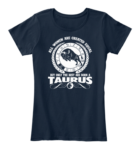 All Women Are Created Equal But Only The Best Are Born A Taurus New Navy T-Shirt Front