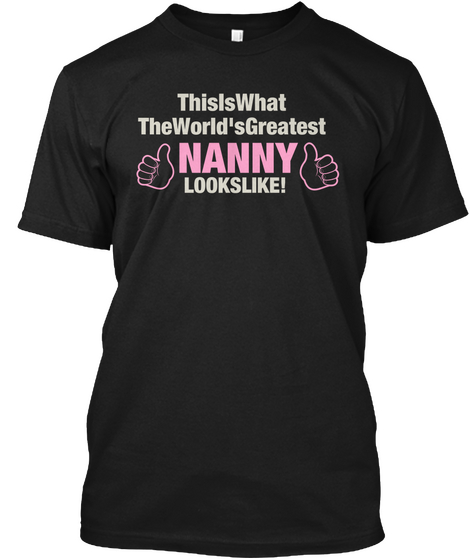 This Is What The World's Greatest Nanny Lookslike! Black T-Shirt Front