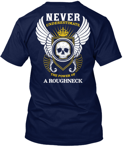 Never Underestimate The Power Of A Roughneck Navy T-Shirt Back