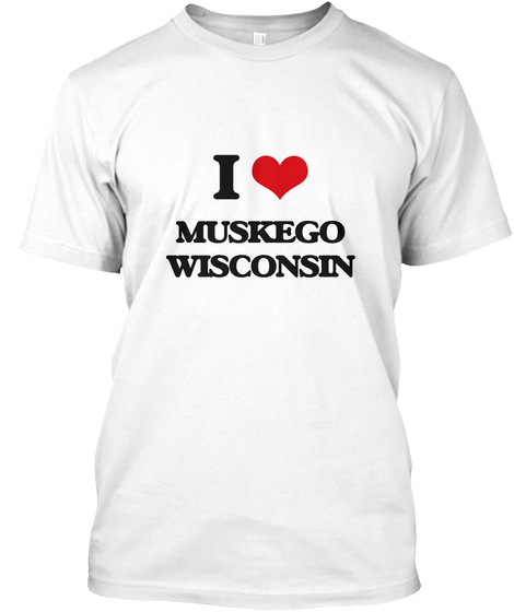I ❤ Muskego Wisconsin White áo T-Shirt Front