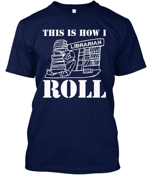 This Is How I Librarian Roll Navy T-Shirt Front
