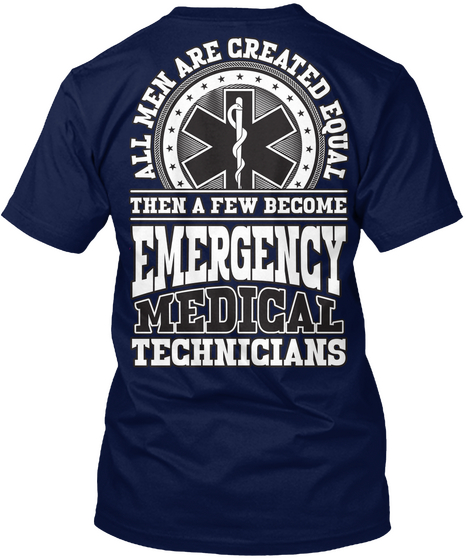 All Men Are Created Equal Then A Few Become Emergency Medical Technicians Navy T-Shirt Back