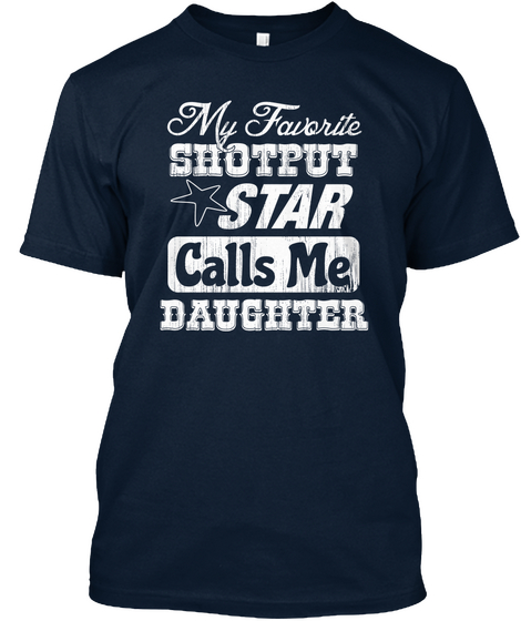 My Favorite Shotput Star Calls Me ... New Navy T-Shirt Front