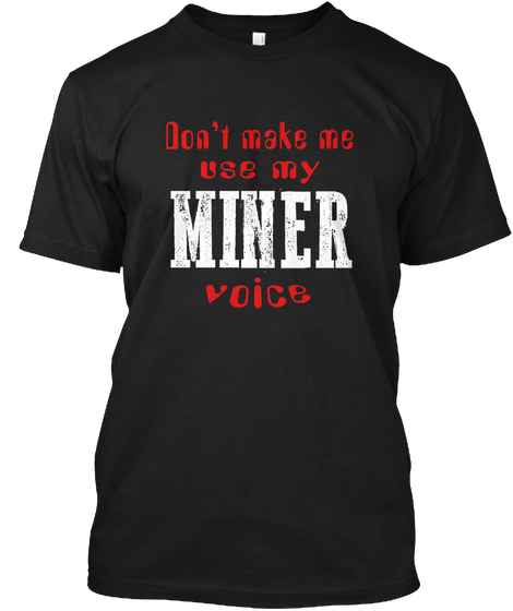 Ltd Use My Voice Miner Black áo T-Shirt Front