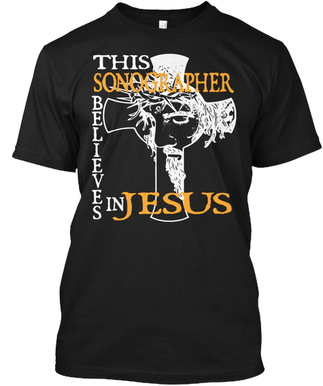 This Sonographer B E L I E V E Jesus In S Black T-Shirt Front