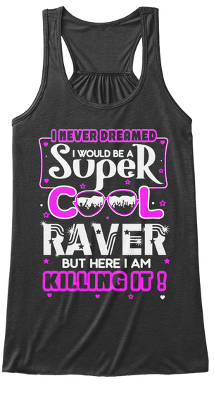 I Never Dreamed I Would Be A Super Cool Raver But Here I Am Killing It Dark Grey Heather áo T-Shirt Front