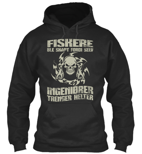 Fiskere Ble  Skapt Fordi Selv Ingeniorer Trenger Helter Jet Black Camiseta Front