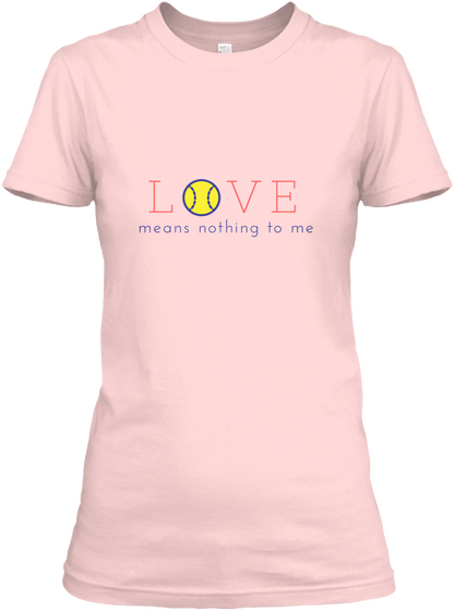Love Means Nothing To Me Light Pink T-Shirt Front