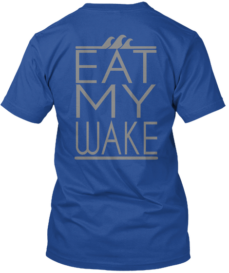 Eat My Wake Deep Royal T-Shirt Back