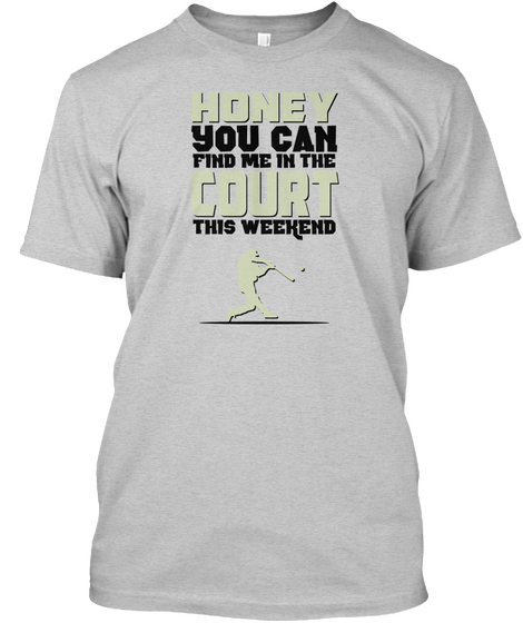 Honey You Can Find Me In The Court This Weekend Light Steel Camiseta Front