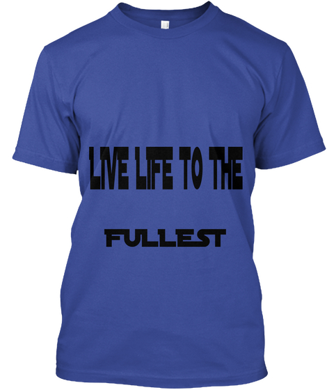 Live Life To The  Fullest Deep Royal T-Shirt Front