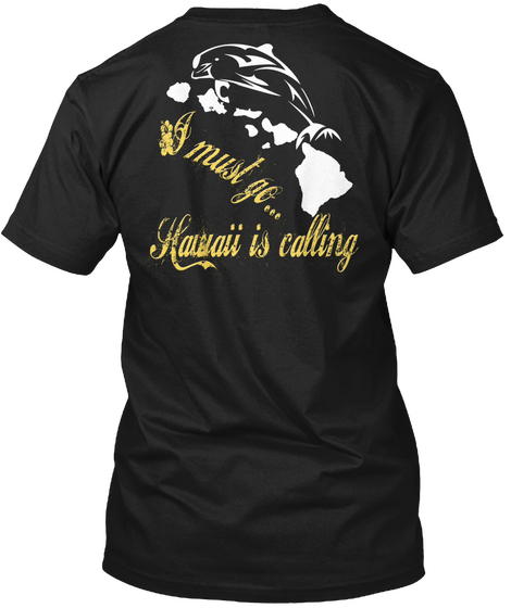 I Must Go... Hawaii Is Calling  Black T-Shirt Back