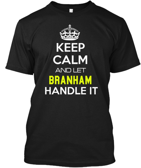 Keep Calm And Let Branham Handle It Black T-Shirt Front