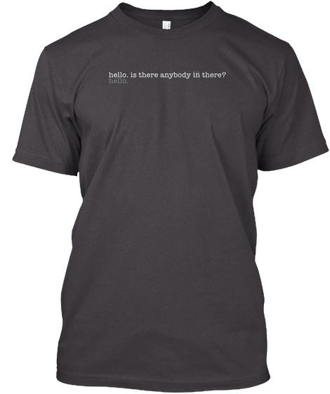 Hello Is There Anybody In There? Hello Heathered Charcoal  T-Shirt Front