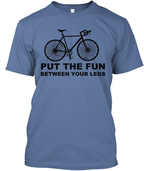 Put The Fun Between Your Legs Denim Blue T-Shirt Front