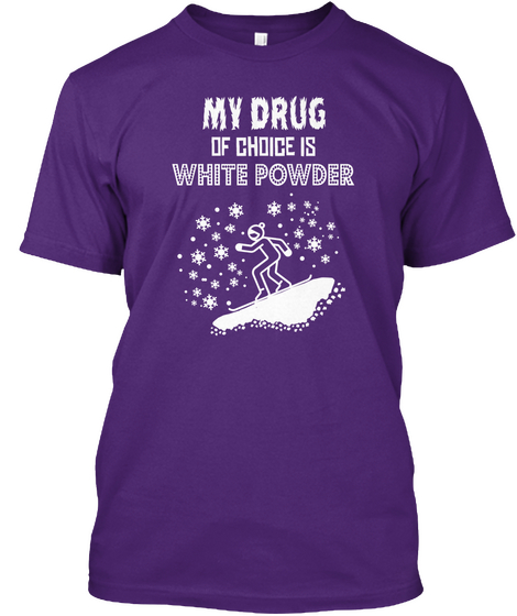 My Drug Of Choice Is White Powder Purple Maglietta Front