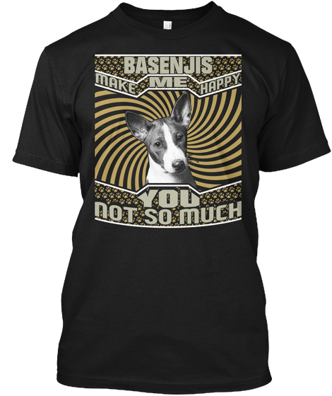 Basenjis Make Me Happy You Not So Much Black T-Shirt Front