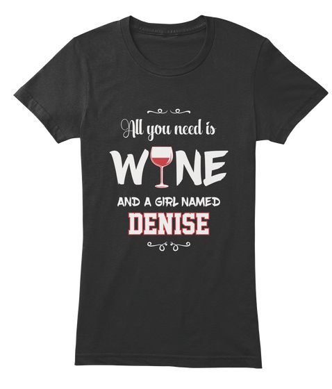 All You Need Is Wine And A Girl Named Denise Black Kaos Front