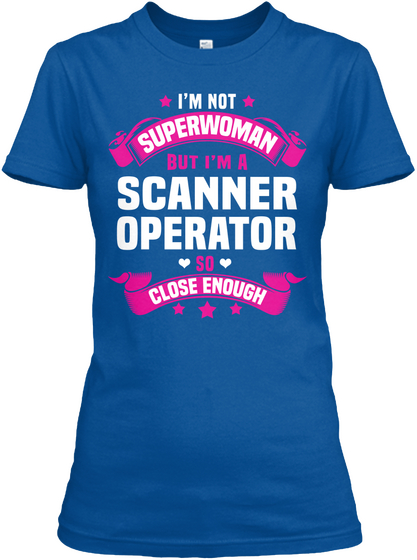 I'm Not Superwoman But I'm A Scanner Operator So Close Enough Royal T-Shirt Front