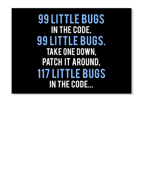 99 Little Bugs In The Code, 99 Little Bugs. Take One Down, Patch It Around, 117 Little Bugs In The Code...  Black Maglietta Front