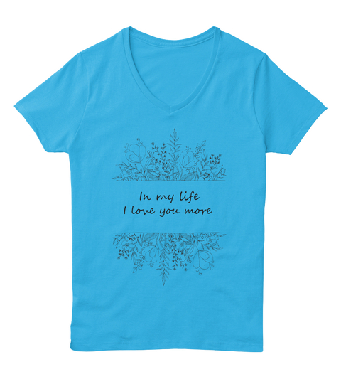 In My Life I Love You More Aquatic Blue  T-Shirt Front