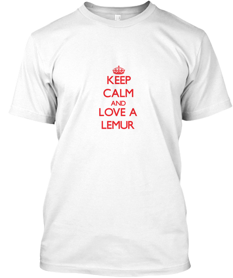 Keep Calm And Love A Lemur White T-Shirt Front