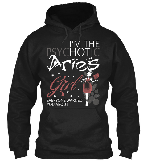 Im The Psychotic Aries Girl Everyone Warned You About Black T-Shirt Front