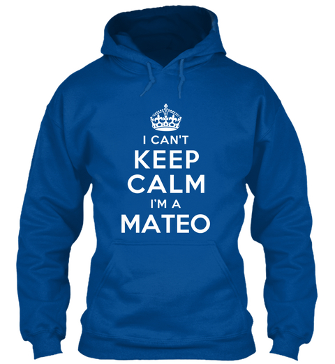 I Can't Keep Calm I'm A Mateo Royal Kaos Front