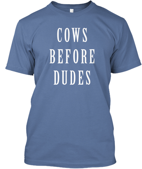 Cows Before Dudes Denim Blue T-Shirt Front