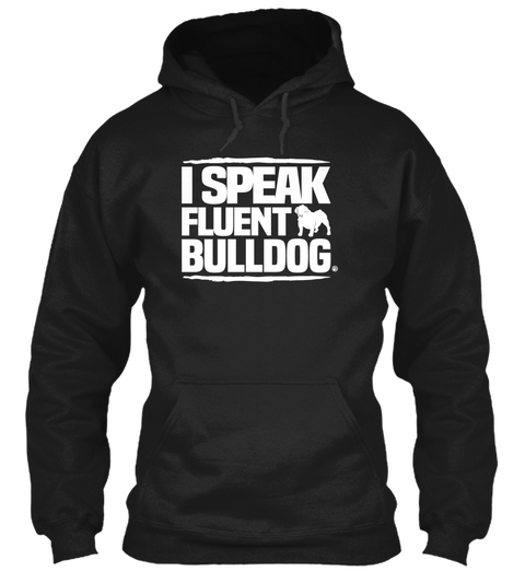 I Speak Fluent Bulldog. Black Kaos Front