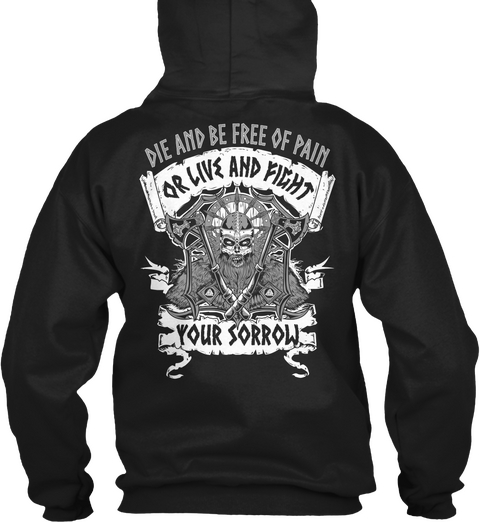  Die And Be Free Of Pain Or Live And Fight Your Sorrow Black T-Shirt Back