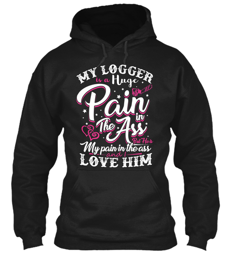 My Logger Is A Huge Pain Black Camiseta Front