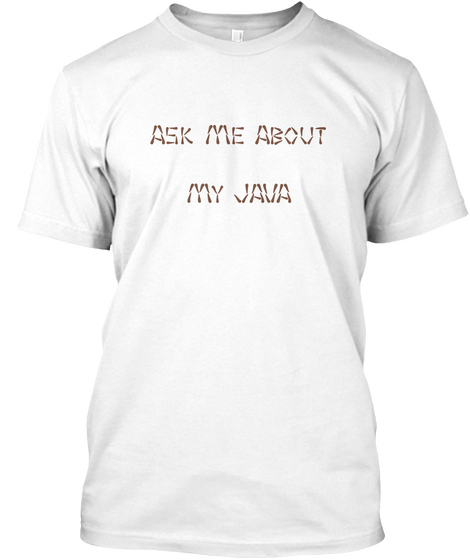 Ask Me About

My Java White T-Shirt Front