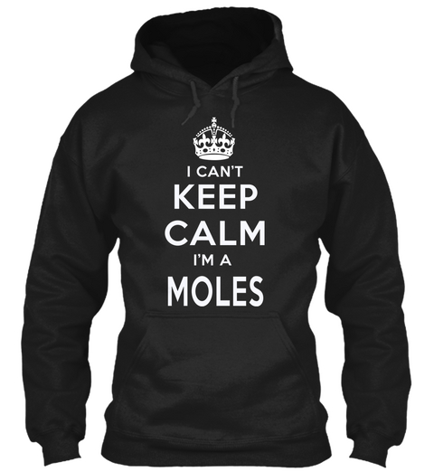 I Can't Keep Calm I'm A Moles Black T-Shirt Front