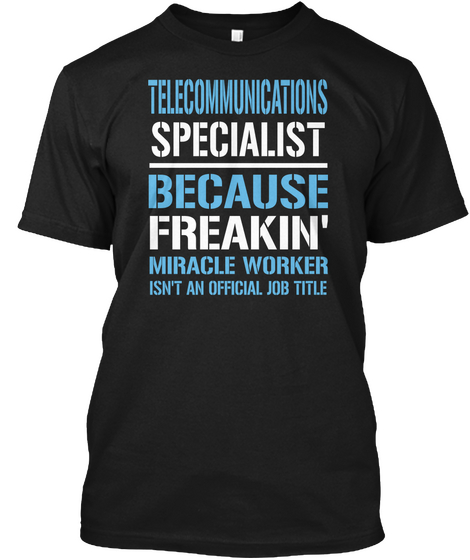 Telecommunications Specialist Because Freakin Miracle Worker Isn T An Official Job Title Black T-Shirt Front