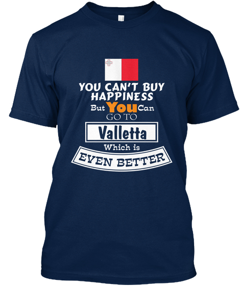 You Can T Buy Happiness But You Can Go To Valletta Which Is Even Better Navy Kaos Front