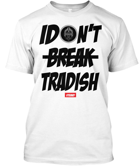 I Don't Break Tradish Stemay White T-Shirt Front