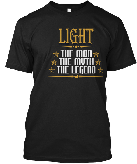 Light The Man The Myth The Legend Black T-Shirt Front