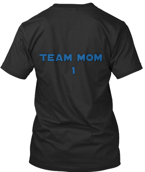 Team Mom 
1 Black T-Shirt Back