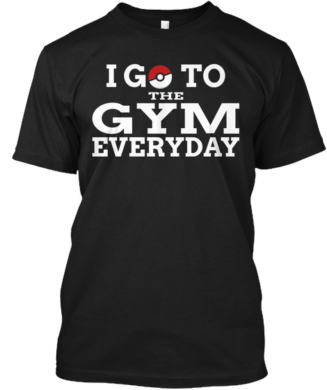I Go To The Gym Everyday Black T-Shirt Front
