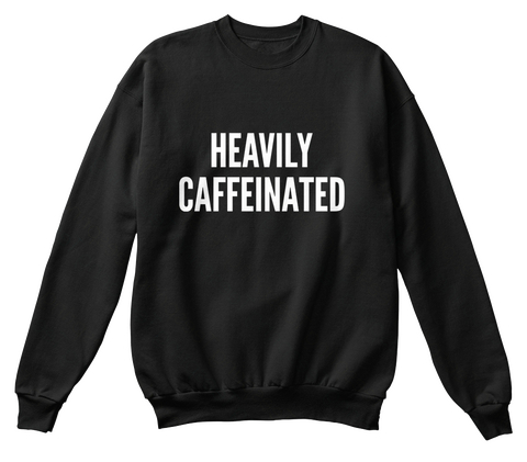 Heavily Caffeinated Black áo T-Shirt Front