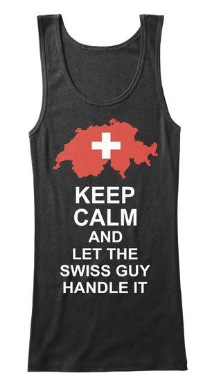 Keep Calm And Let The Swiss Guy Handle It Black T-Shirt Front